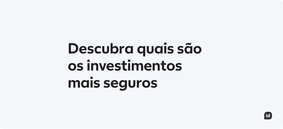 Os Melhores Investimentos Seguros para Iniciantes: Guia Completo