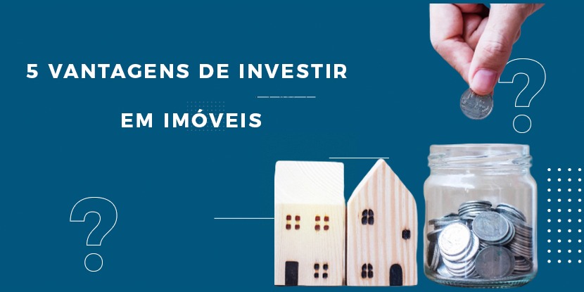 Por que Investir em Imóveis: Os Motivos que Você Precisa Conhecer